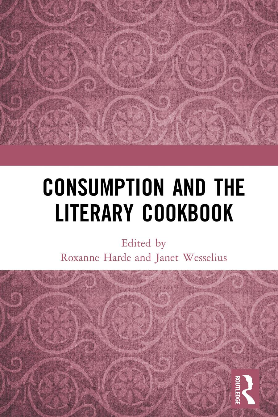 Consumption And The Literary Cookbook Roxanne Harde Janet Wesselius