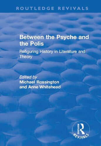 Between The Psyche And The Polis Refiguring History In Literature And Theory 1st Edition Anne Whitehead Editor