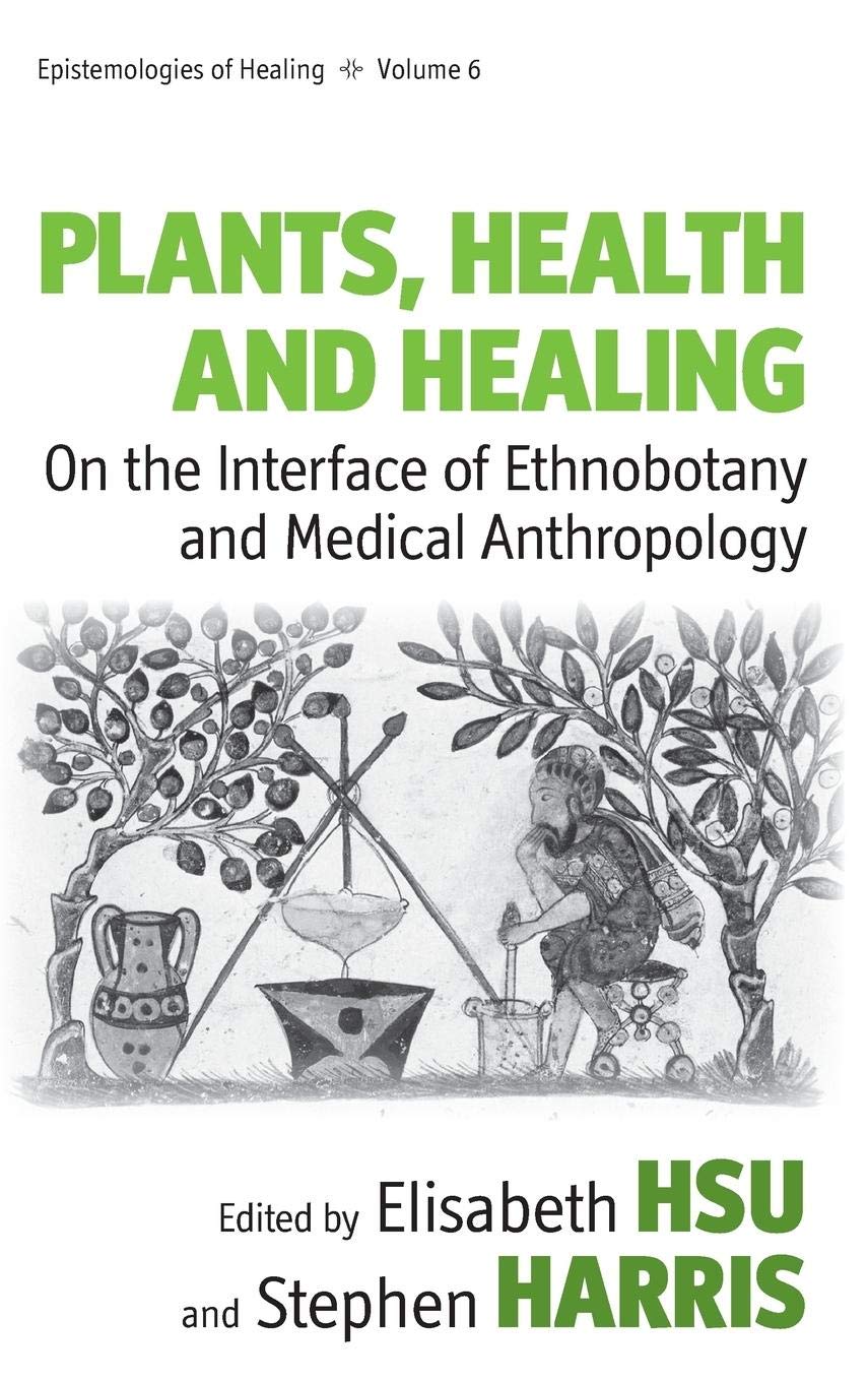 Plants Health And Healing On The Interface Of Ethnobotany And Medical Anthropology Elisabeth Hsu Editor