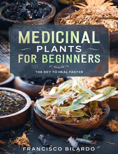 Medicinal Plants For Beginners A Practical Reference Guide For More Than 200 Herbs And Remedies For Common Diseases Bilardo