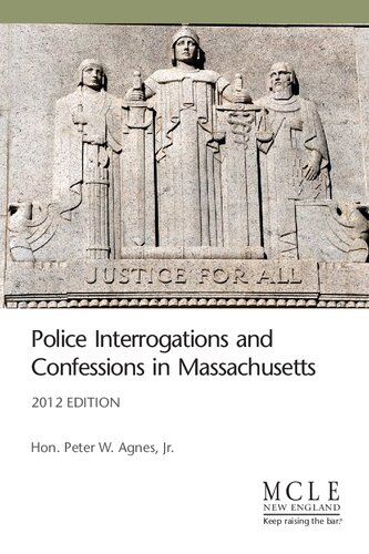 Police Interrogations And Confessions In Massachusetts 2012th Edition Peter W Agnes