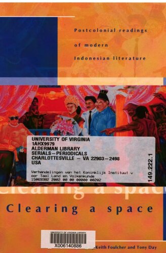 Clearing A Space Postcolonial Readings Of Modern Indonesian Literature Keith Foulcher Tony Day