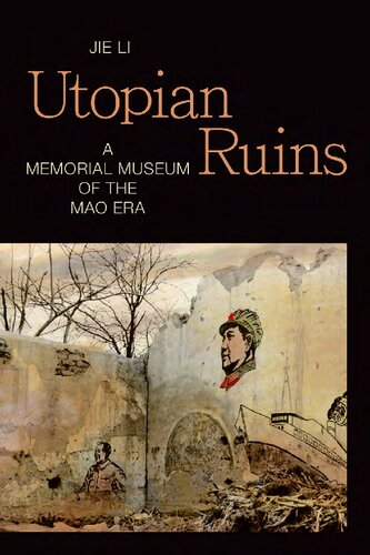 Utopian Ruins A Memorial Museum Of The Mao Era Jie Li