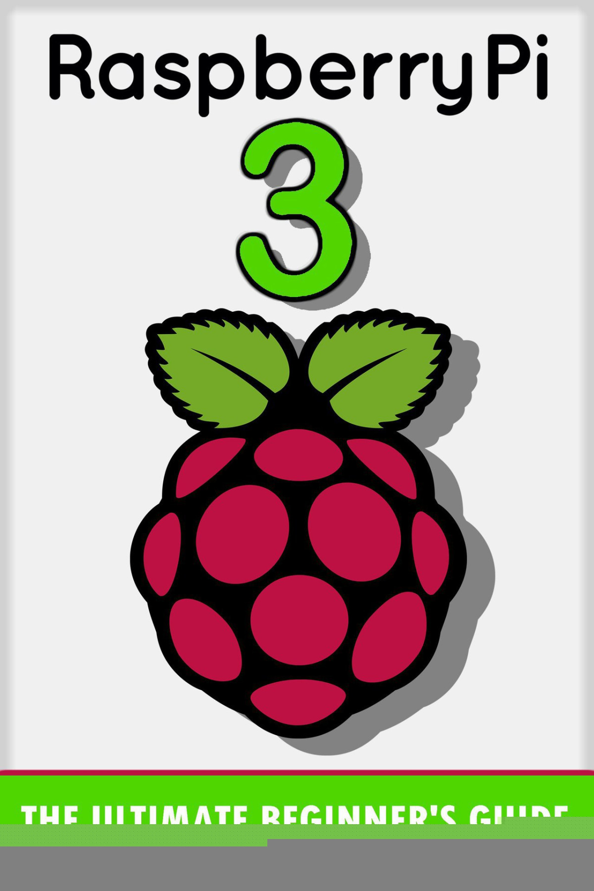 Raspberry Pi 3 The Ultimate Beginners Guide Raspberry Pi 3 Johansen