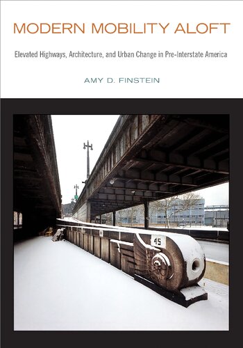 Modern Mobility Aloft Elevated Highways Architecture And Urban Change In Preinterstate America Amy D Finstein
