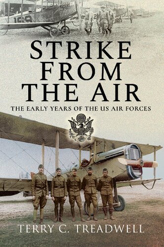 Strike From The Air The Early Years Of The Us Air Forces Terry C Treadwell