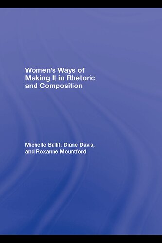 Womens Ways Of Making It In Rhetoric And Composition 1 Michelle Ballif