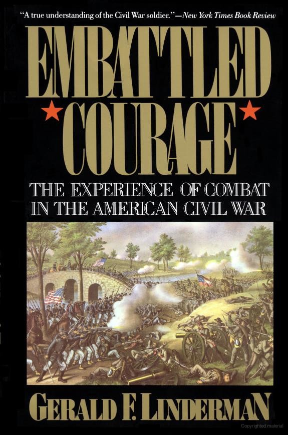 Embattled Courage The Experience Of Combat In The American Civil War 1st Gerald Linderman