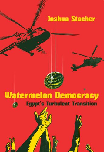 Watermelon Democracy Egypts Turbulent Transition Joshua Stacher