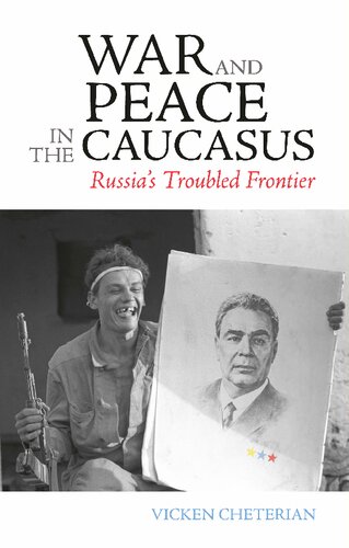 War And Peace In The Caucasus Ethnic Conflict And The New Geopolitics Russias Troubled Frontier New Vicken Cheterian