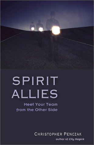 Spirit Allies Meet Your Team From The Other Side Christopher Penczak Penczak