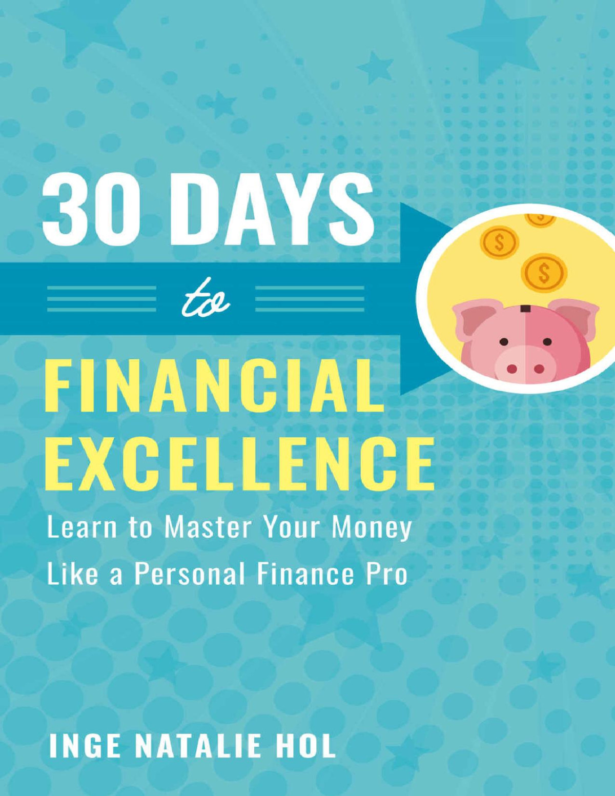 30 Days To Financial Excellence Learn To Master Your Money Like A Personal Finance Pro Inge Natalie Hol Hol