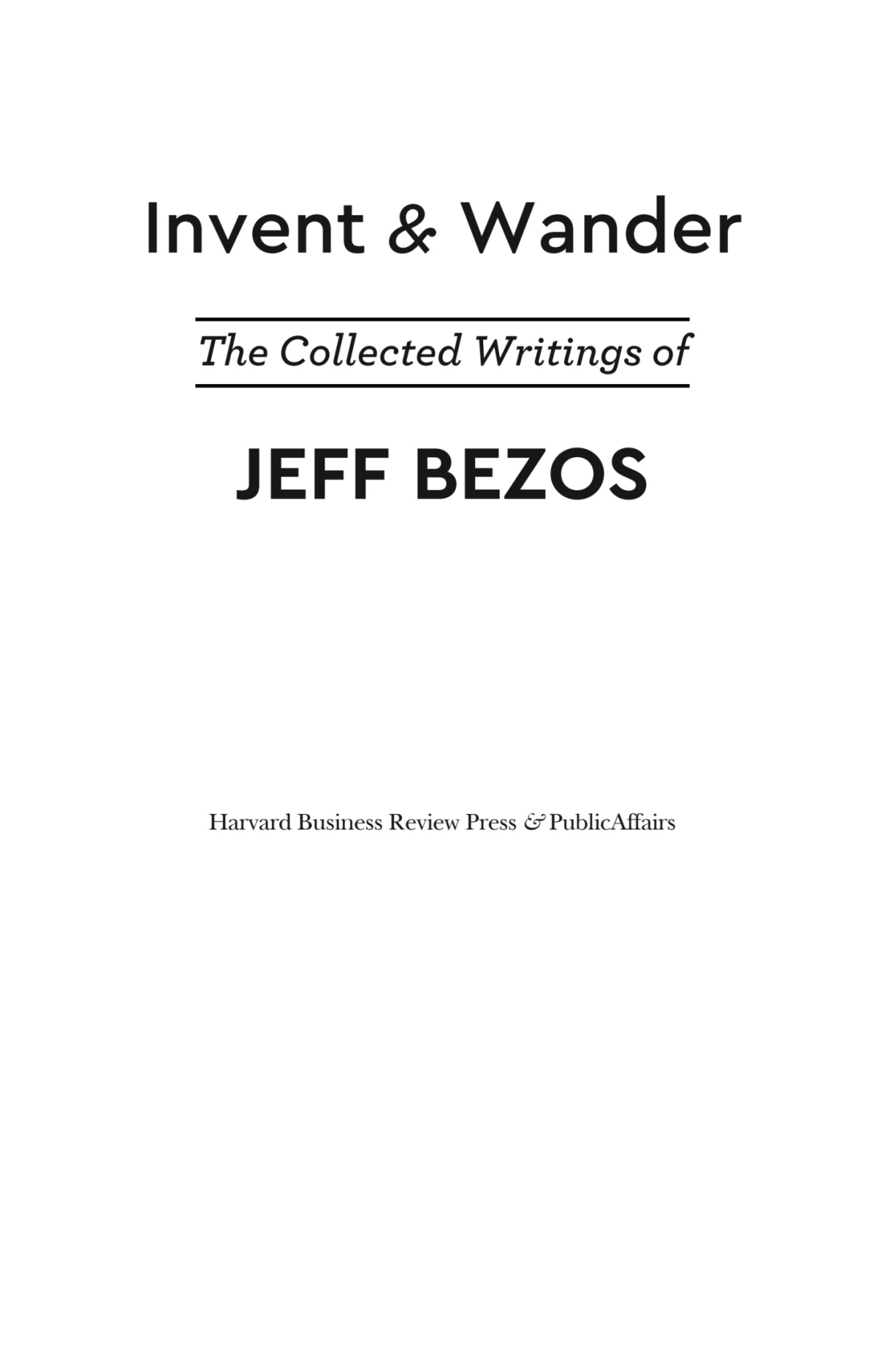 Invent And Wander The Collected Writings Of Jeff Bezos With An Introduction By Walter Isaacson Walter Isaacson