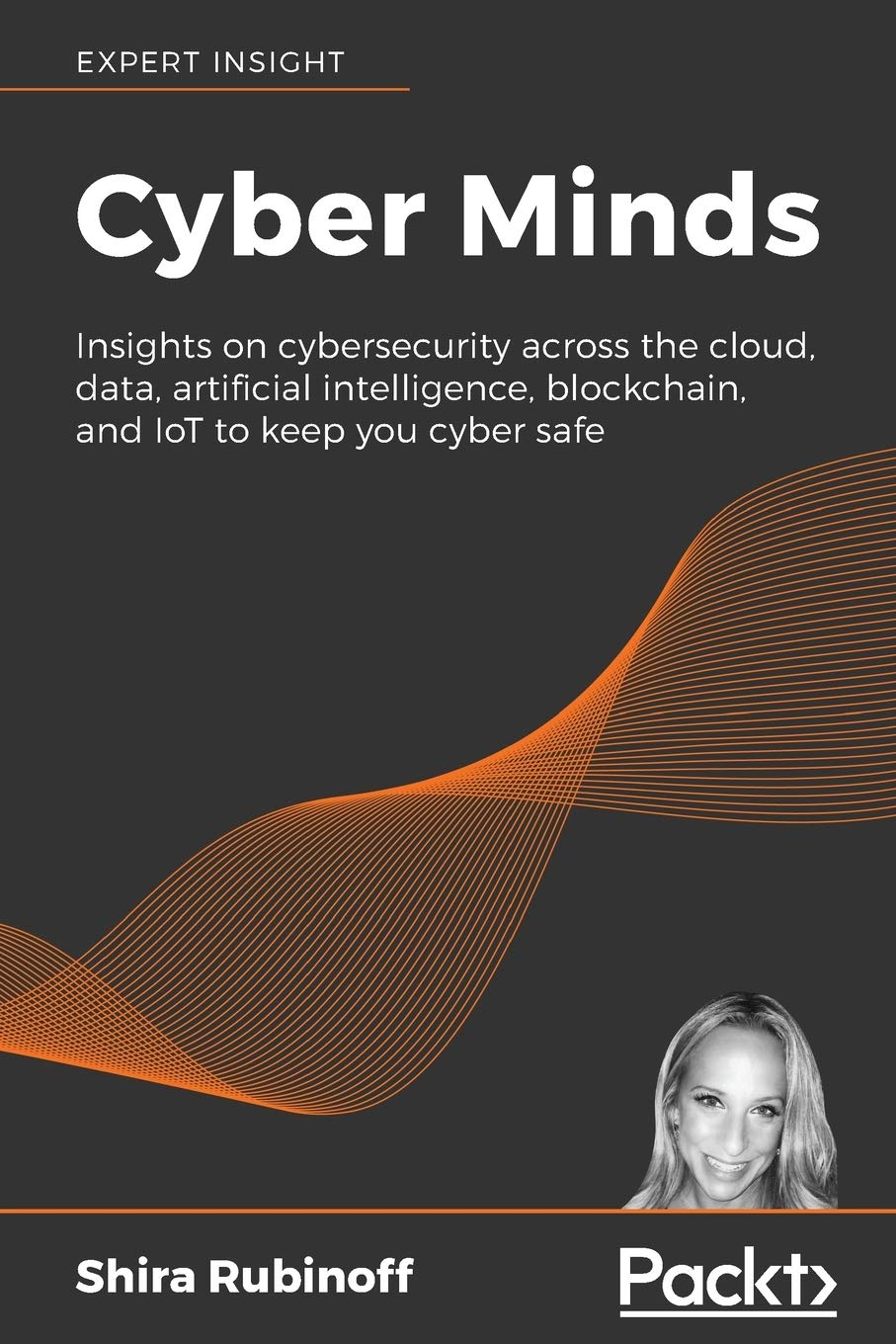 Cyber Minds The People The Brains And The Voices That Keep You Cyber Safe Shira Rubinoff