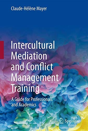 Intercultural Mediation And Conflict Management Training A Guide For Professionals And Academics Claudehlne Mayer