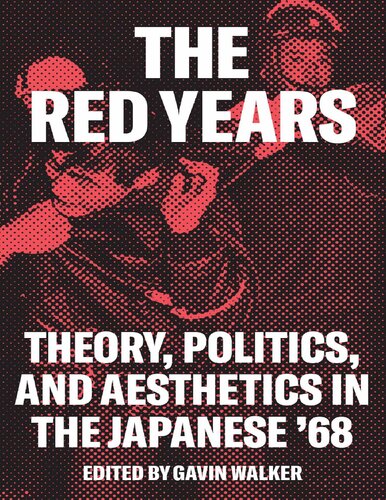The Red Years Theory Politics And Aesthetics In The Japanese 68 Gavin Walker