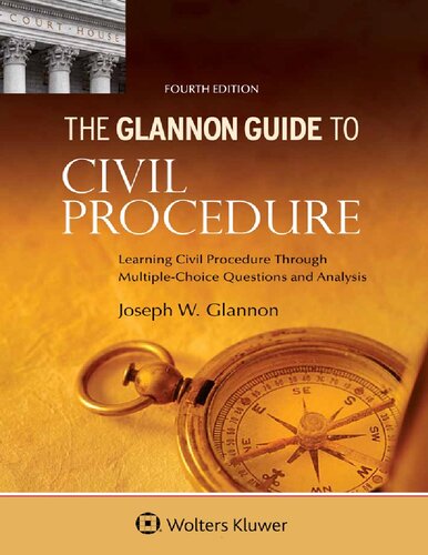Glannon Guide To Civil Procedure Learning Civil Procedure Through Multiplechoice Questions And Analysis 4th Edition Joseph W Glannon