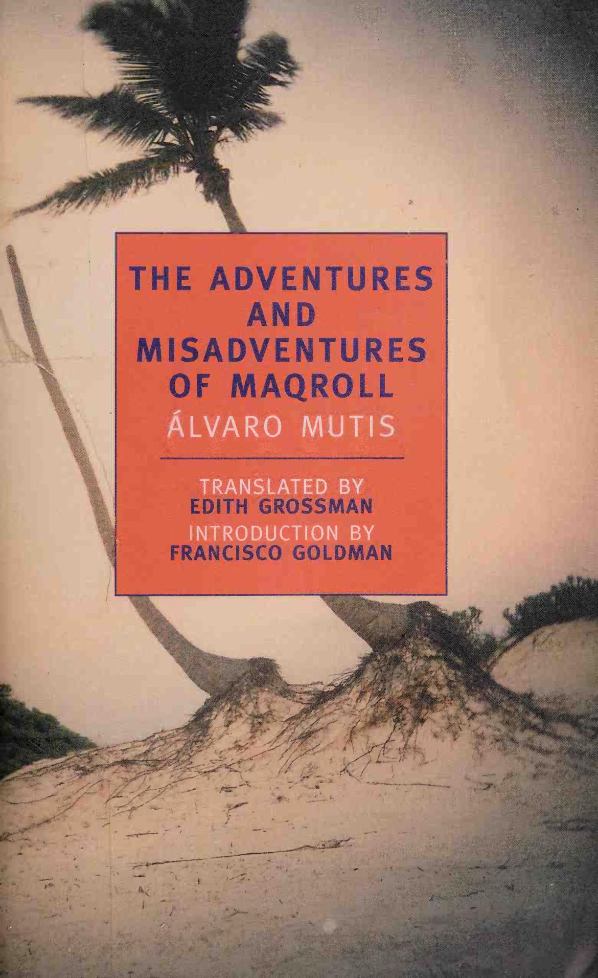 The Adventures And Misadventures Of Maqroll Alvaro Mutis