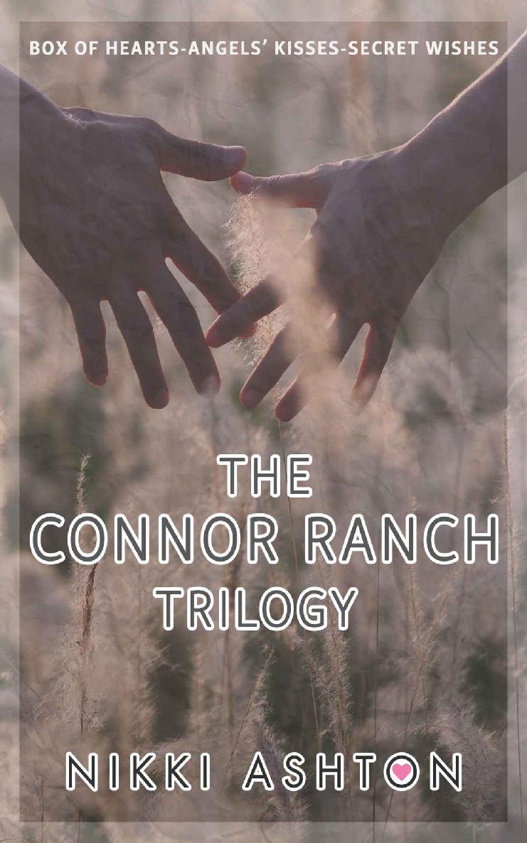The Connor Ranch Trilogy Box Of Hearts Angels Kisses Secret Wishes Connor Ranch Series Nikki Ashton Ashton