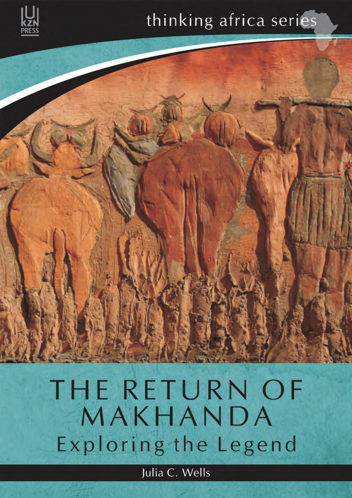 The Return Of Makhanda Exploring The Legend Julia C Wells