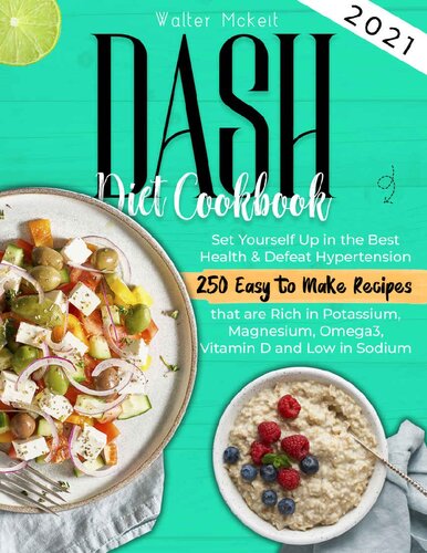 Dash Diet Cookbook 2021 Set Yourself Up In The Best Health Defeat Hypertension 250 Easy To Make Recipes That Are Rich In Potassium Magnesium Omega3 Vitamin D And Low In Sodium Walter Mckeit