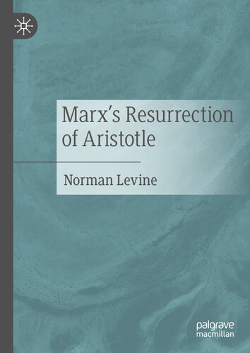 Marxs Resurrection Of Aristotle 1st Ed 2020 Norman Levine