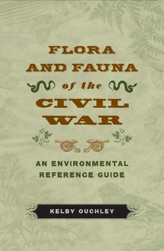 Flora And Fauna Of The Civil War An Environmental Reference Guide Kelby Ouchley