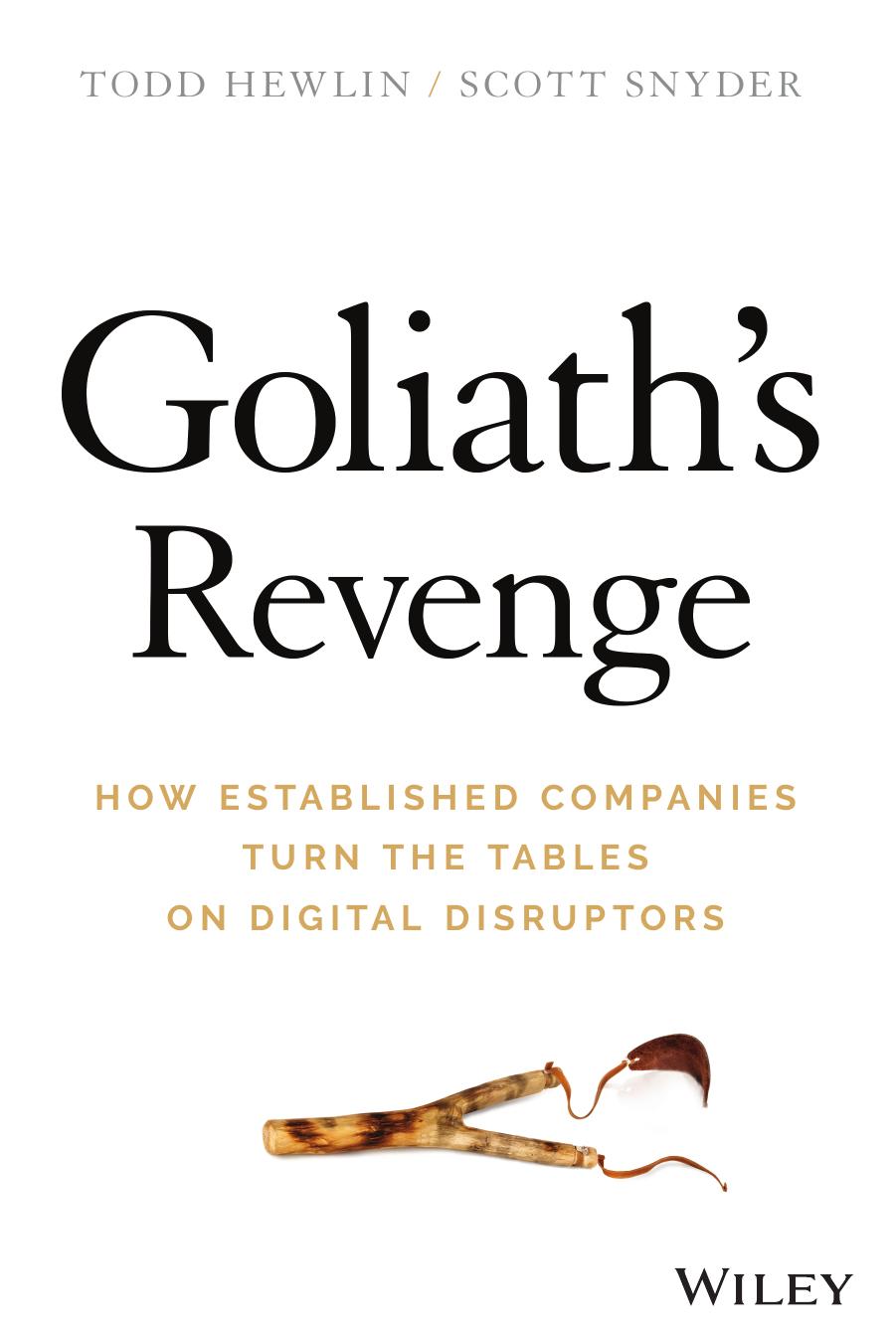 Goliaths Revenge How Established Companies Turn The Tables On Digital Disruptors Todd Hewlin And Scott Snyder