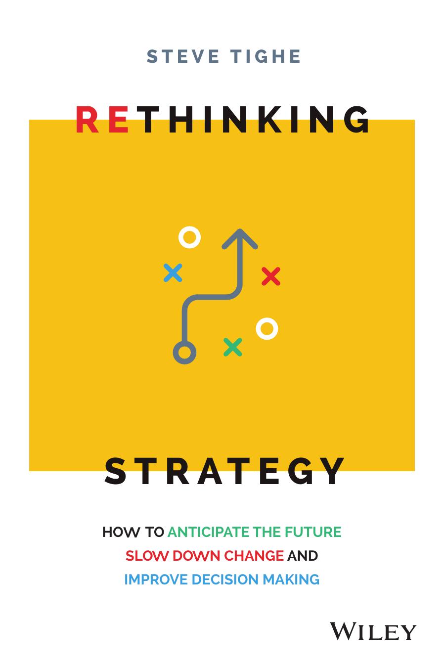 Rethinking Strategy How To Anticipate The Future Slow Down Change And Improve Decision Making 1st Edition Steve Tighe