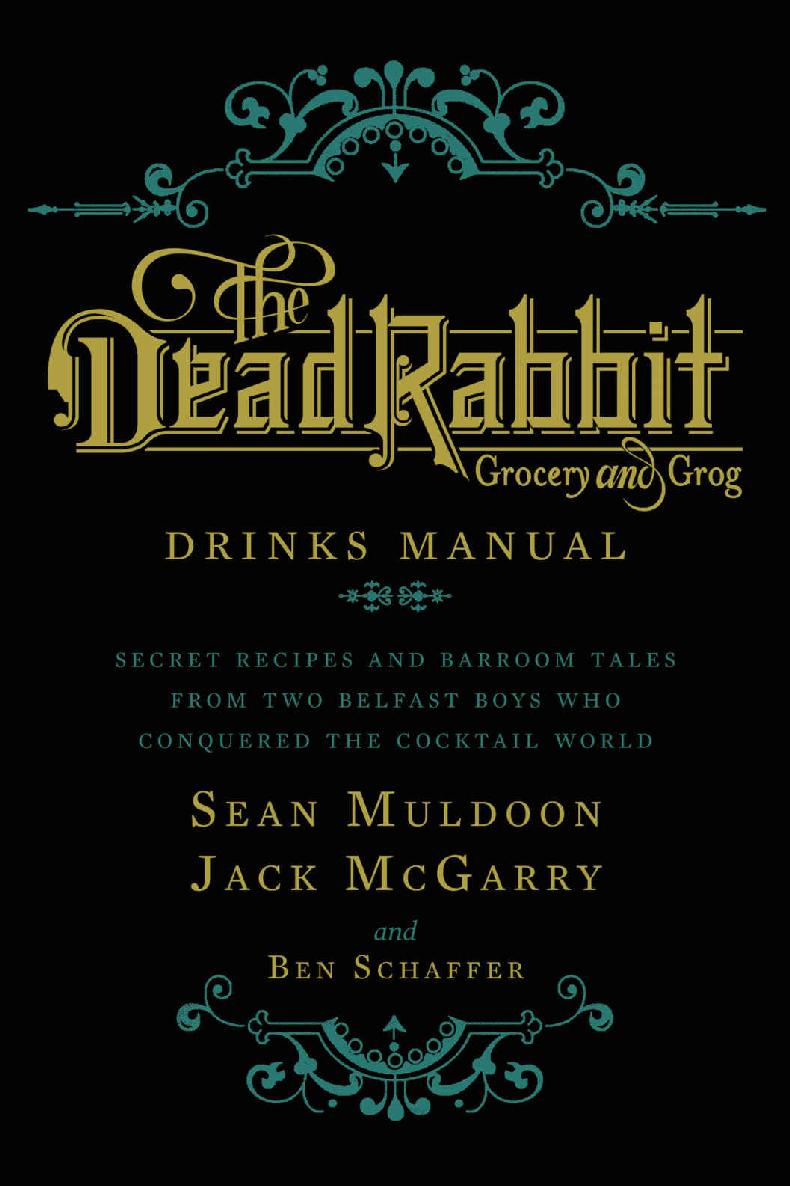 The Dead Rabbit Drinks Manual Secret Recipes And Barroom Tales From Two Belfast Boys Who Conquered The Cocktail World Sean Muldoon Jack Mcgarry Ben Schaffer Muldoon