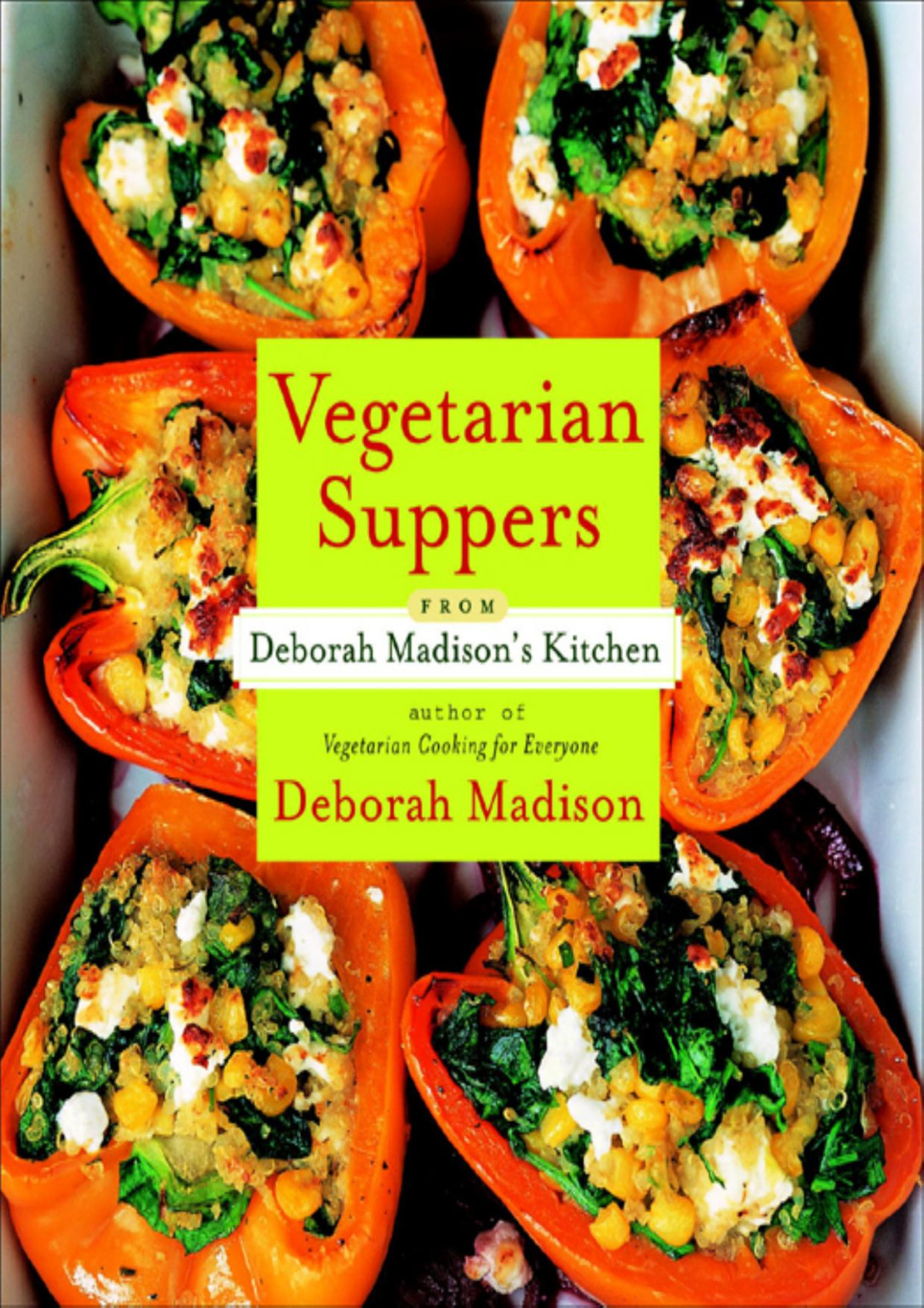 Vegetarian Suppers From Deborah Madisons Kitchen Deborah Madison Madison