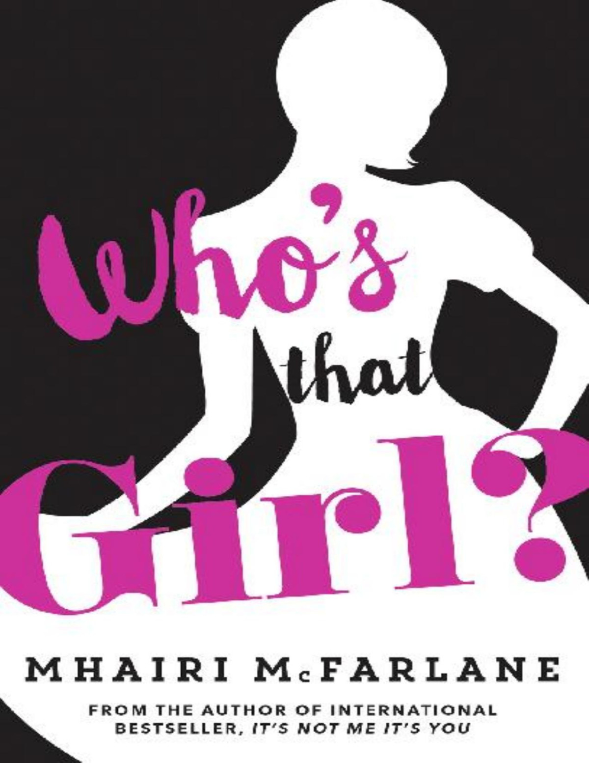Whos That Girl A Laughoutloud Sparky Romcom Mhairi Mcfarlane Mcfarlane
