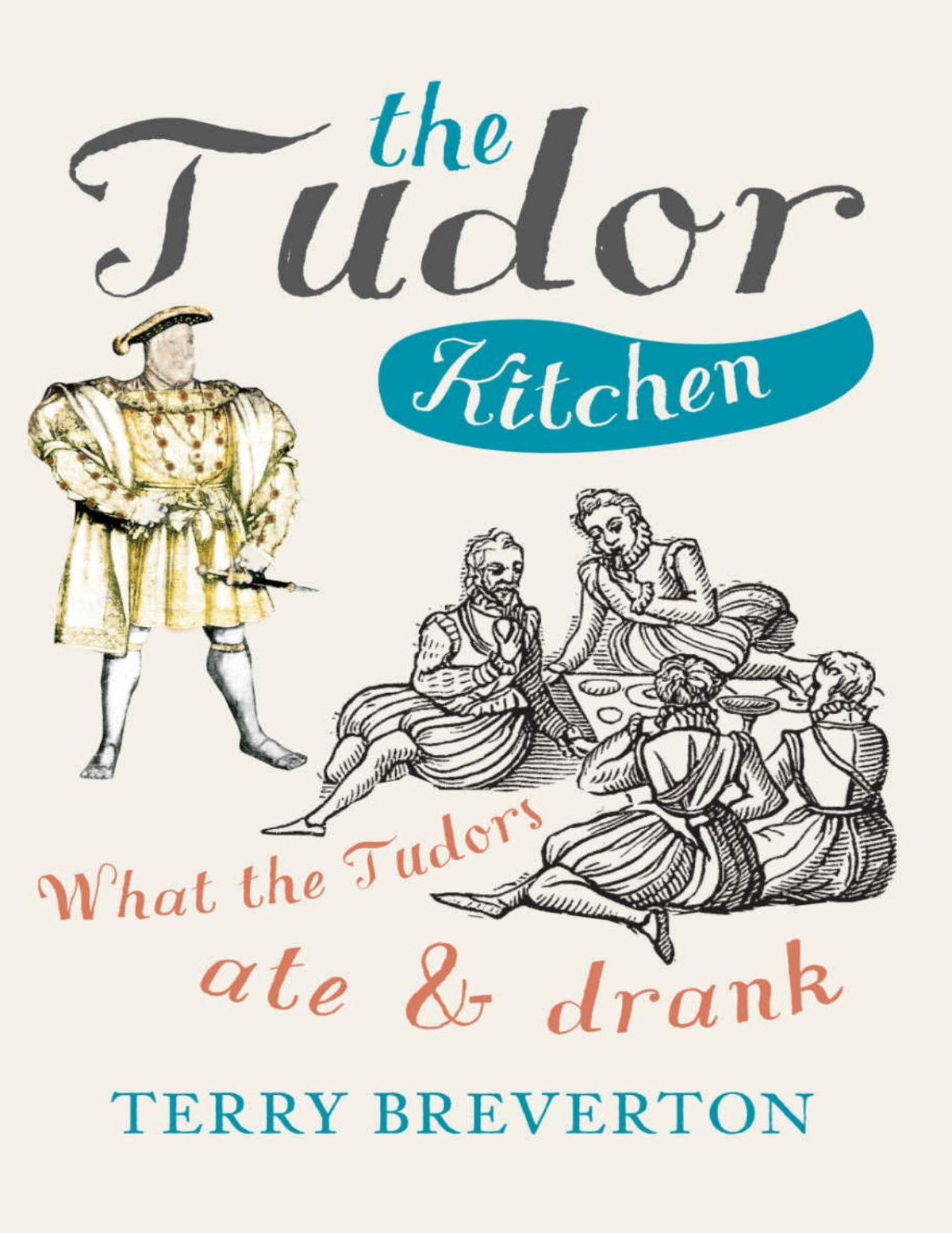 The Tudor Kitchen What The Tudors Ate Drank Terry Breverton Breverton