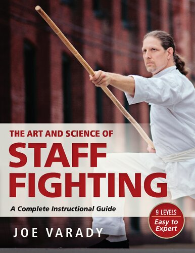 The Art And Science Of Staff Fighting A Complete Instructional Guide Joe Varady