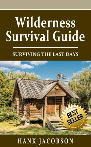 Wilderness Survival Guide Surviving The Last Days Hank Jacobson
