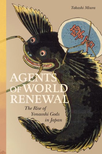 Agents Of World Renewal The Rise Of Yonaoshi Gods In Japan Takashi Miura