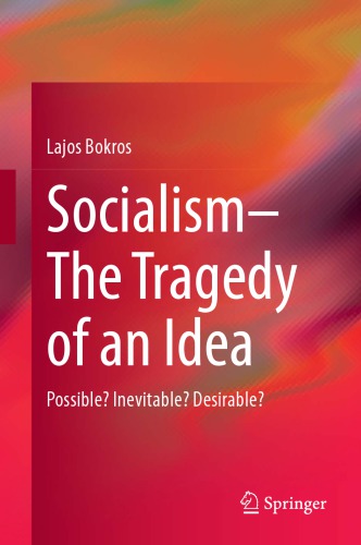 Socialismthe Tragedy Of An Idea Possible Inevitable Desirable 1st Edition Lajos Bokros
