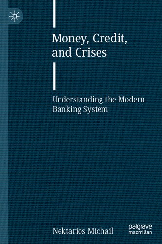 Money Credit And Crises Understanding The Modern Banking System 1st Edition Nektarios Michail