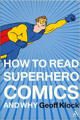How To Read Superhero Comics And Why Geoff Klock