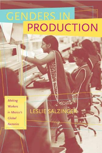 Genders In Production Making Workers In Mexicos Global Factories 1st Edition Leslie Salzinger