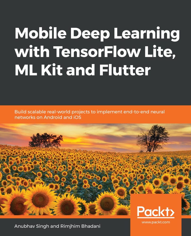 Mobile Deep Learning With Tensorflow Lite Ml Kit And Flutter Build Scalable Realworld Projects To Implement Endtoend Neural Networks On Android And Ios 2nd Edition Anubhav Singh