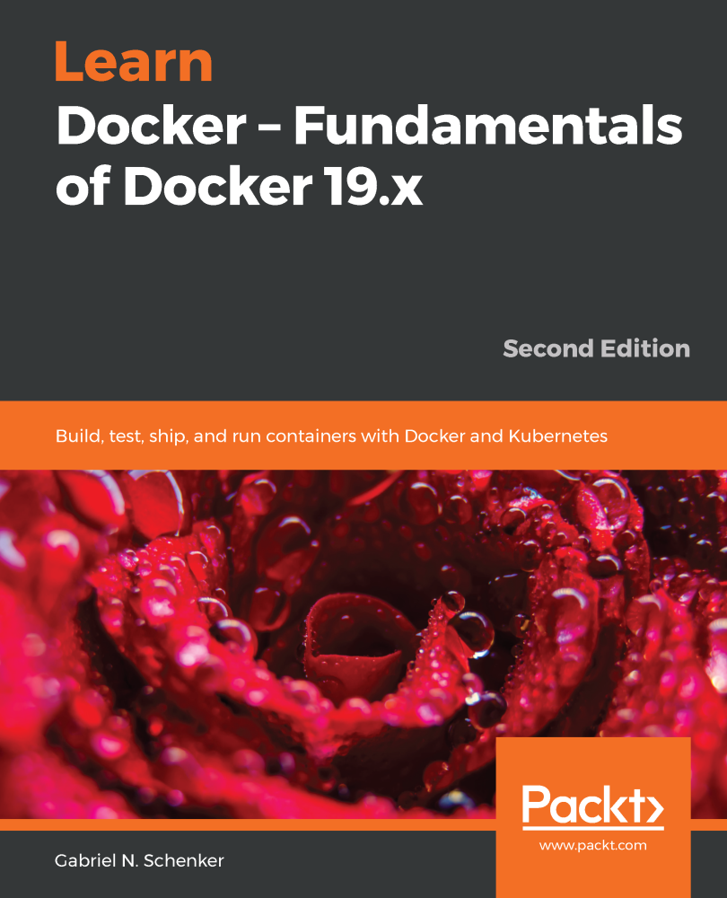 Learn Docker Fundamentals Of Docker 19x 2nd Edition Gabriel N Schenker Gabriel N Schenker