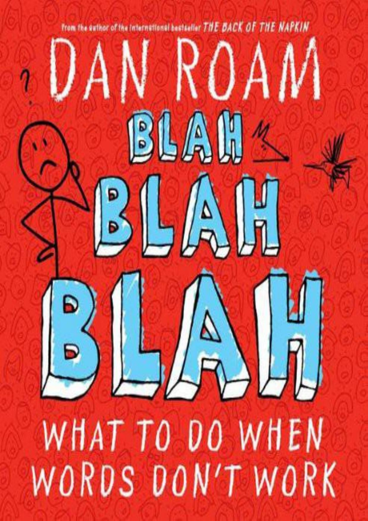 Blah Blah Blah What To Do When Words Dont Work Dan Roam Roam