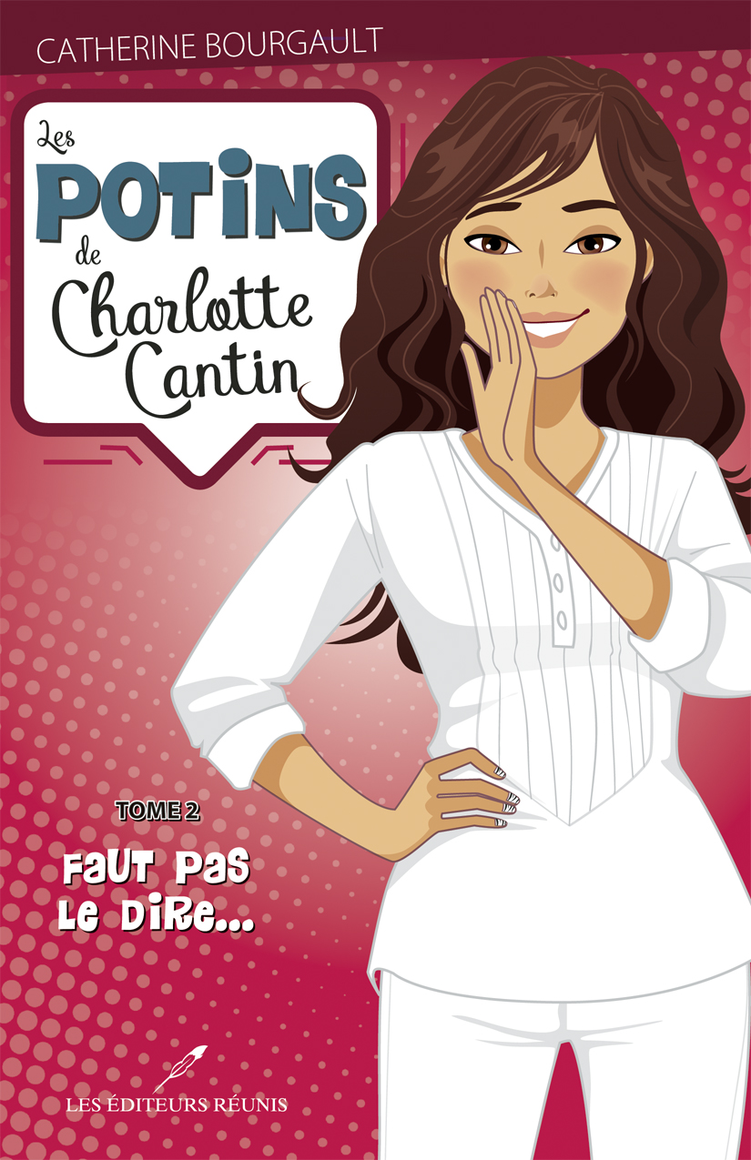Les Potins De Charlotte Cantin 02 Faut Pas Le Dire Bourgault