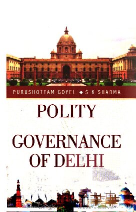 Polity And Governance Of Delhi Purushottam Goyel Sk Sharma