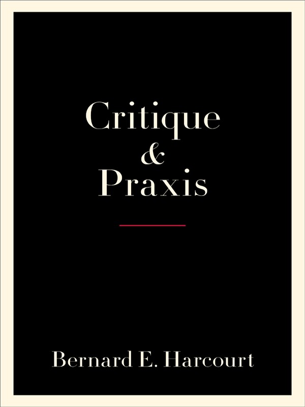 Critique And Praxis Bernard E Harcourt