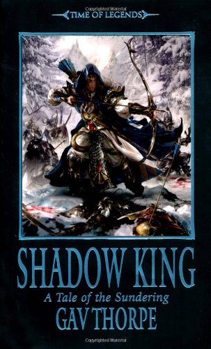 Shadow King Time Of Legends The Sundering Book 2 Gav Thorpe