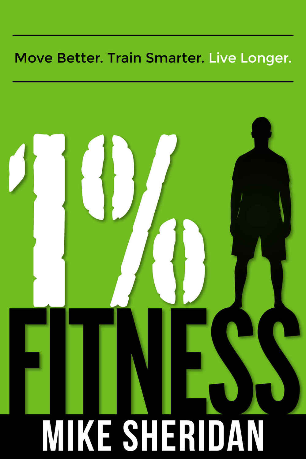 1 Fitness Move Better Train Smarter Live Longer Mike Sheridan