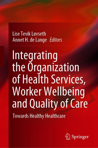 Integrating The Organization Of Health Services Worker Wellbeing And Quality Of Care Towards Healthy Healthcare 1st Ed 2020 Edition Lise Tevik Lvseth