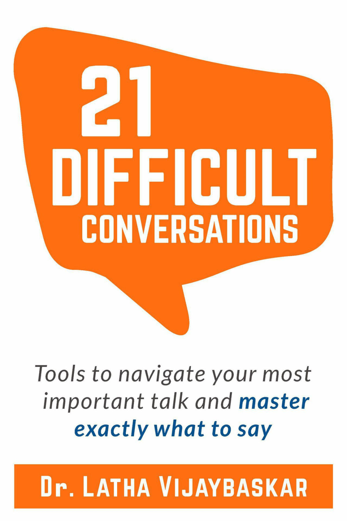 21 Difficult Conversations Tools To Navigate Your Most Important Talk And Master Exactly What To Say Latha Vijaybaskar